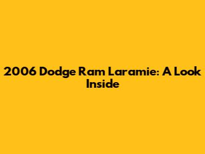 2006 Dodge Ram Laramie: A Look Inside