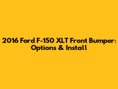 2016 Ford F-150 XLT Front Bumper: Options & Install