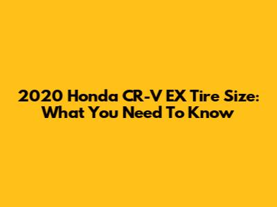 2020 Honda CR-V EX Tire Size: What You Need To Know