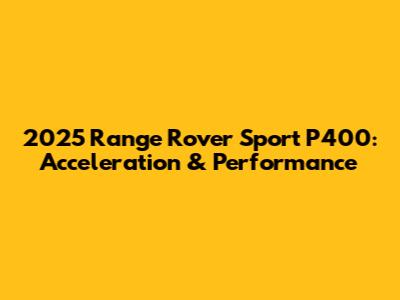 2025 Range Rover Sport P400: Acceleration & Performance