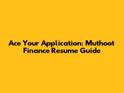 Ace Your Application: Muthoot Finance Resume Guide
