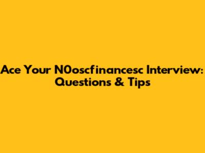 Ace Your N0oscfinancesc Interview: Questions & Tips