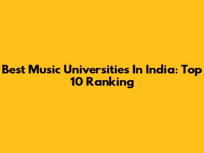 Best Music Universities In India: Top 10 Ranking