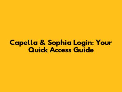 Capella & Sophia Login: Your Quick Access Guide