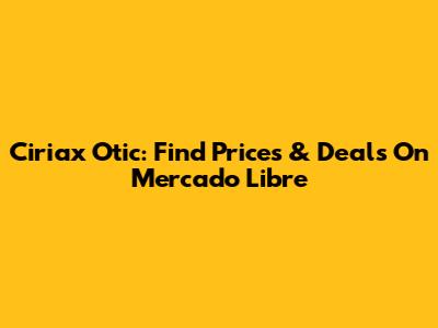 Ciriax Otic: Find Prices & Deals On Mercado Libre