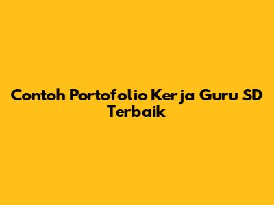Contoh Portofolio Kerja Guru SD Terbaik