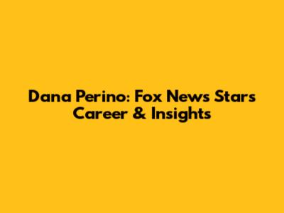 Dana Perino: Fox News Star's Career & Insights