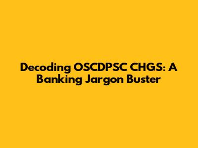 Decoding OSCDPSC CHGS: A Banking Jargon Buster