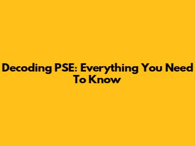 Decoding PSE: Everything You Need To Know