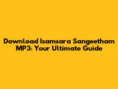 Download Isamsara Sangeetham MP3: Your Ultimate Guide