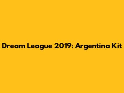 Dream League 2019: Argentina Kit