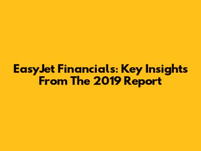 EasyJet Financials: Key Insights From The 2019 Report