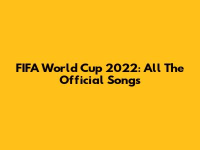 FIFA World Cup 2022: All The Official Songs