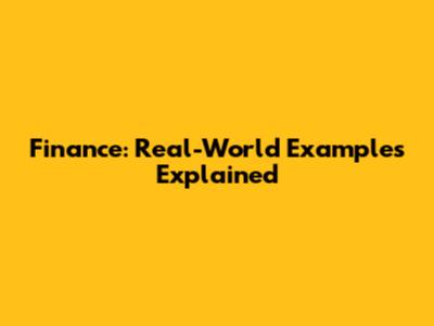 Finance: Real-World Examples Explained