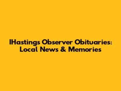 IHastings Observer Obituaries: Local News & Memories
