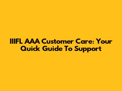IIIFL AAA Customer Care: Your Quick Guide To Support