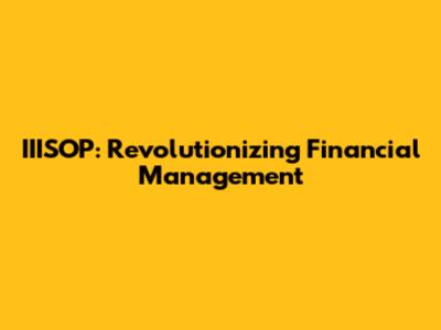 IIISOP: Revolutionizing Financial Management