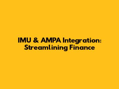 IMU & AMPA Integration: Streamlining Finance