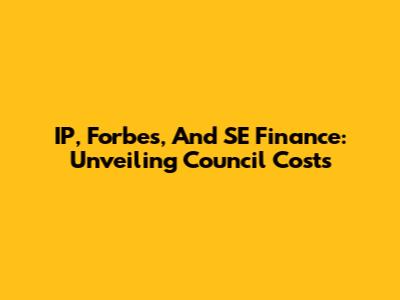IP, Forbes, And SE Finance: Unveiling Council Costs