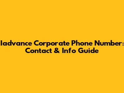 Iadvance Corporate Phone Number: Contact & Info Guide