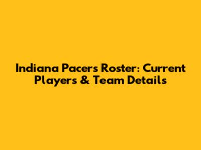 Indiana Pacers Roster: Current Players & Team Details
