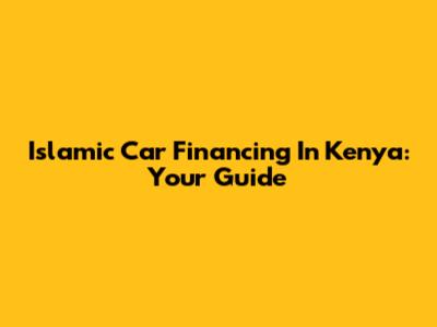 Islamic Car Financing In Kenya: Your Guide