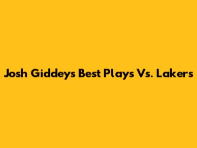 Josh Giddey's Best Plays Vs. Lakers