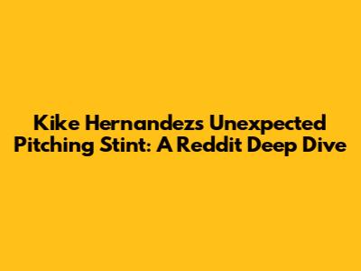 Kike Hernandez's Unexpected Pitching Stint: A Reddit Deep Dive