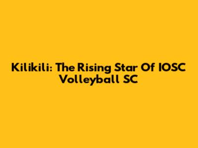 Kilikili: The Rising Star Of IOSC Volleyball SC