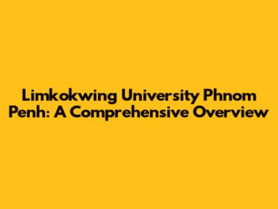 Limkokwing University Phnom Penh: A Comprehensive Overview