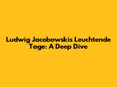 Ludwig Jacobowski's 'Leuchtende Tage': A Deep Dive