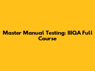 Master Manual Testing: IIIQA Full Course