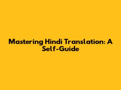 Mastering Hindi Translation: A Self-Guide