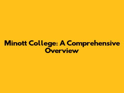 Minott College: A Comprehensive Overview