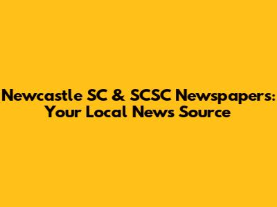 Newcastle SC & SCSC Newspapers: Your Local News Source