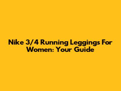 Nike 3/4 Running Leggings For Women: Your Guide