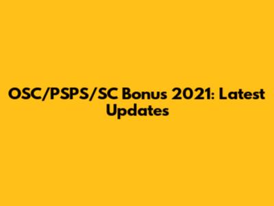 OSC/PSPS/SC Bonus 2021: Latest Updates