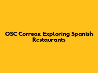 OSC Correos: Exploring Spanish Restaurants