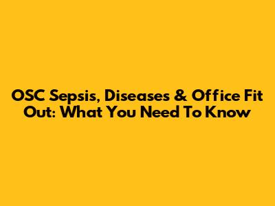 OSC Sepsis, Diseases & Office Fit Out: What You Need To Know