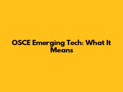 OSCE Emerging Tech: What It Means