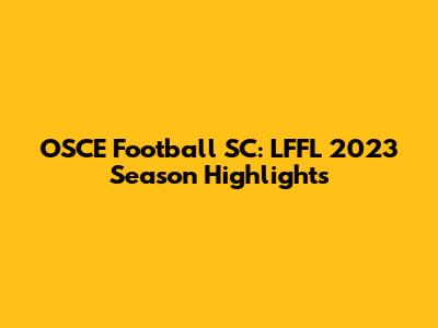 OSCE Football SC: LFFL 2023 Season Highlights