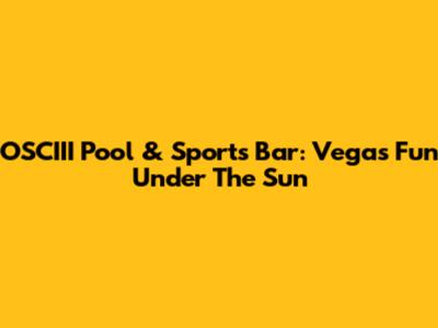 OSCIII Pool & Sports Bar: Vegas Fun Under The Sun