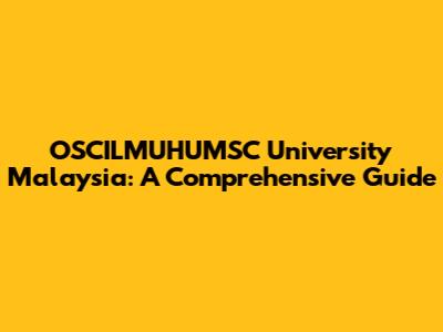 OSCILMUHUMSC University Malaysia: A Comprehensive Guide