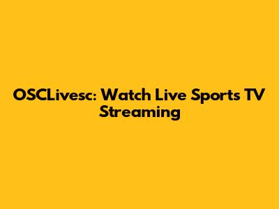 OSCLivesc: Watch Live Sports TV Streaming