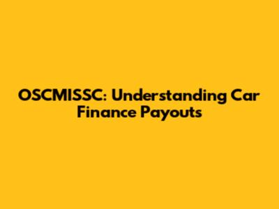 OSCMISSC: Understanding Car Finance Payouts