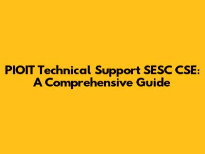 PIOIT Technical Support SESC CSE: A Comprehensive Guide