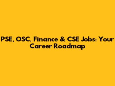 PSE, OSC, Finance & CSE Jobs: Your Career Roadmap