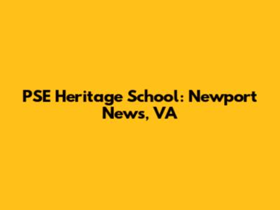 PSE Heritage School: Newport News, VA