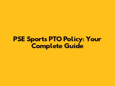 PSE Sports PTO Policy: Your Complete Guide