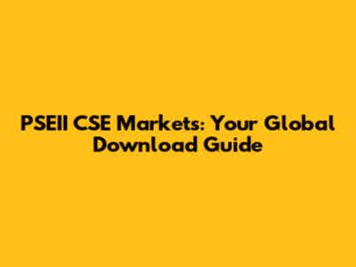 PSEII CSE Markets: Your Global Download Guide